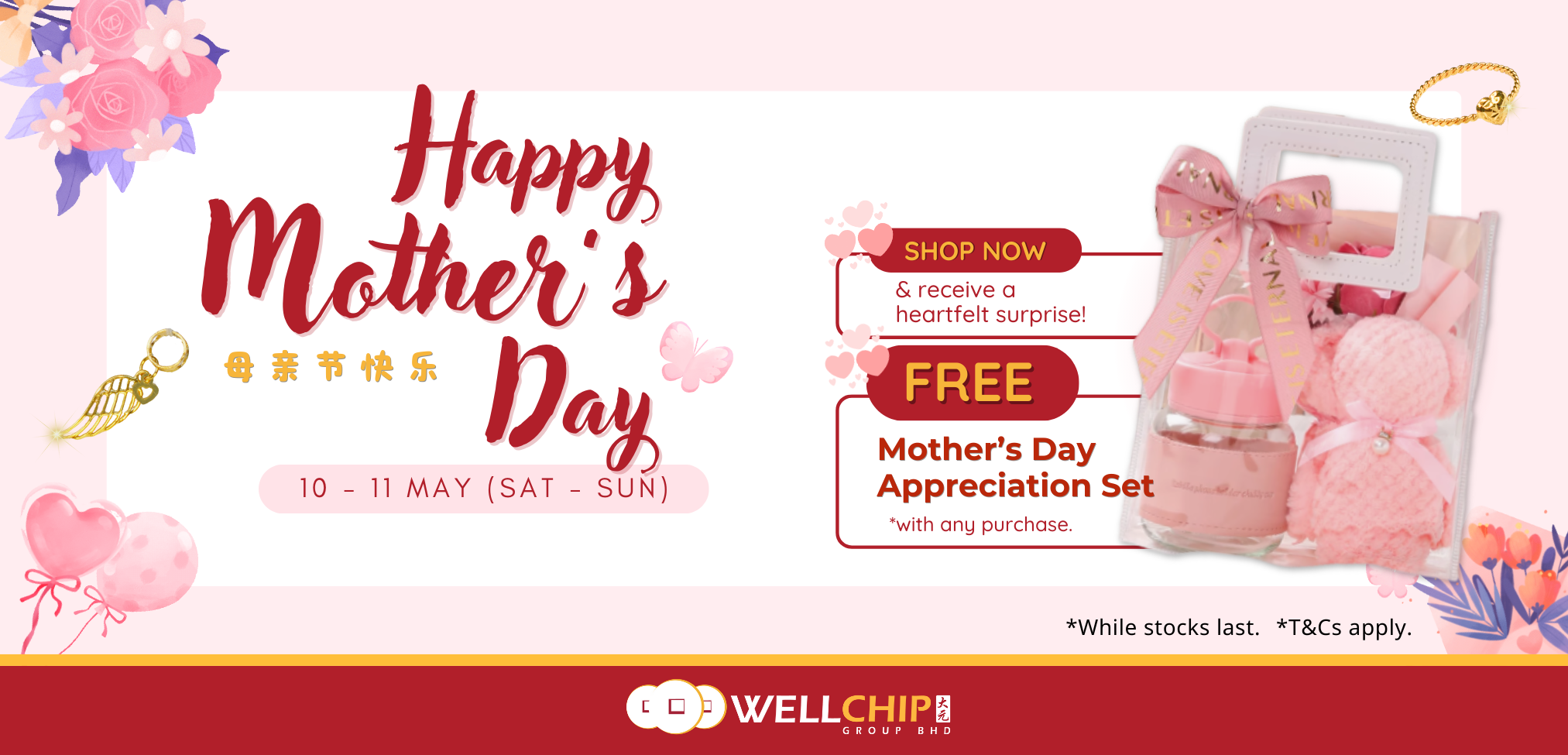 Mother’s Day promo: Free appreciation set with any purchase, 10–11 May. by Well Chip Group.